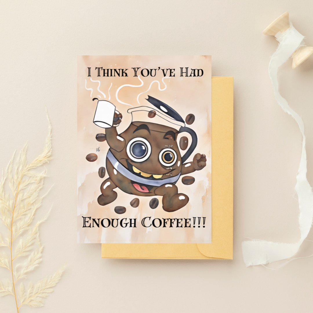 Homemade Sketch Greeting Card Print: "I Think You've Had Enough Coffee"
