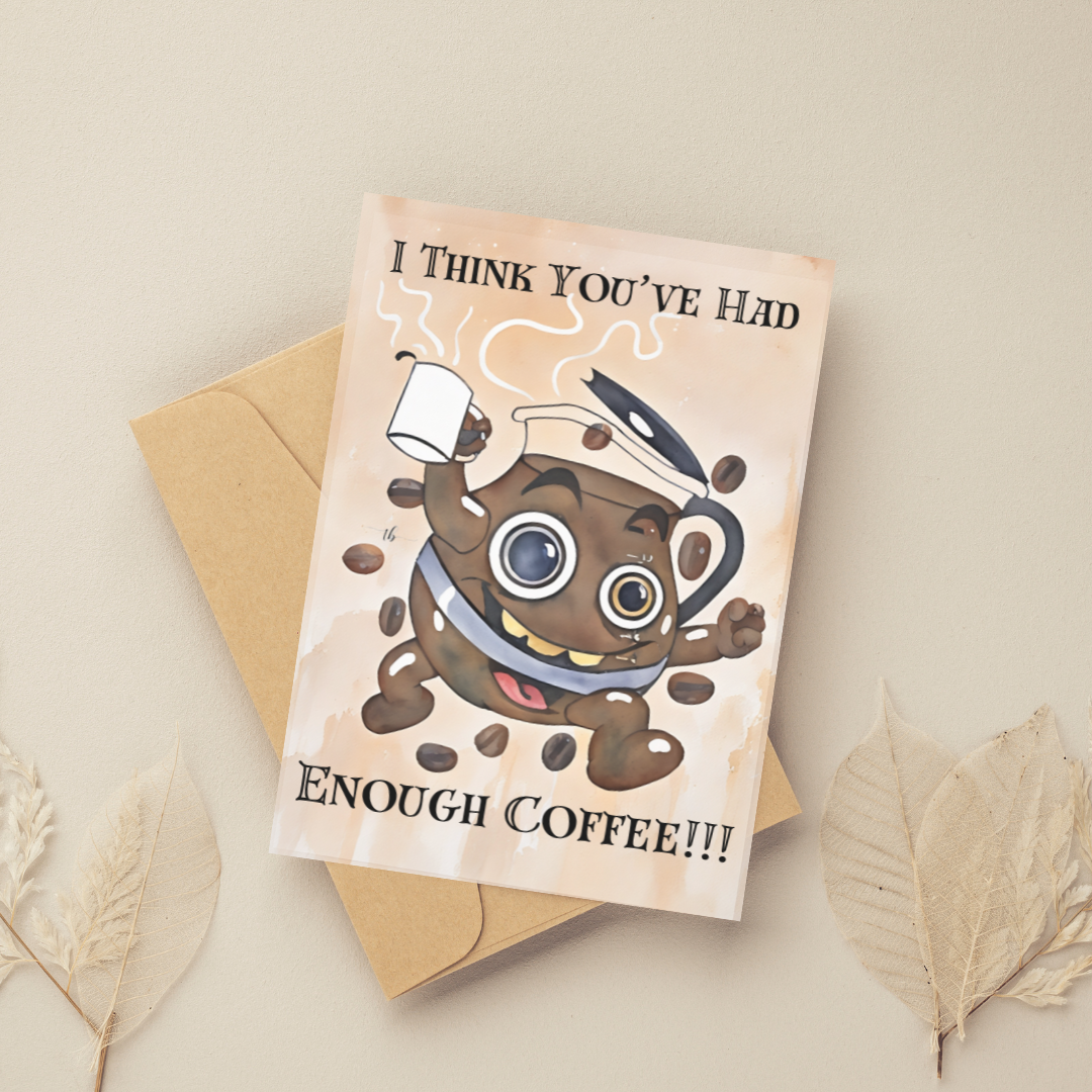 Homemade Sketch Greeting Card Print: "I Think You've Had Enough Coffee"