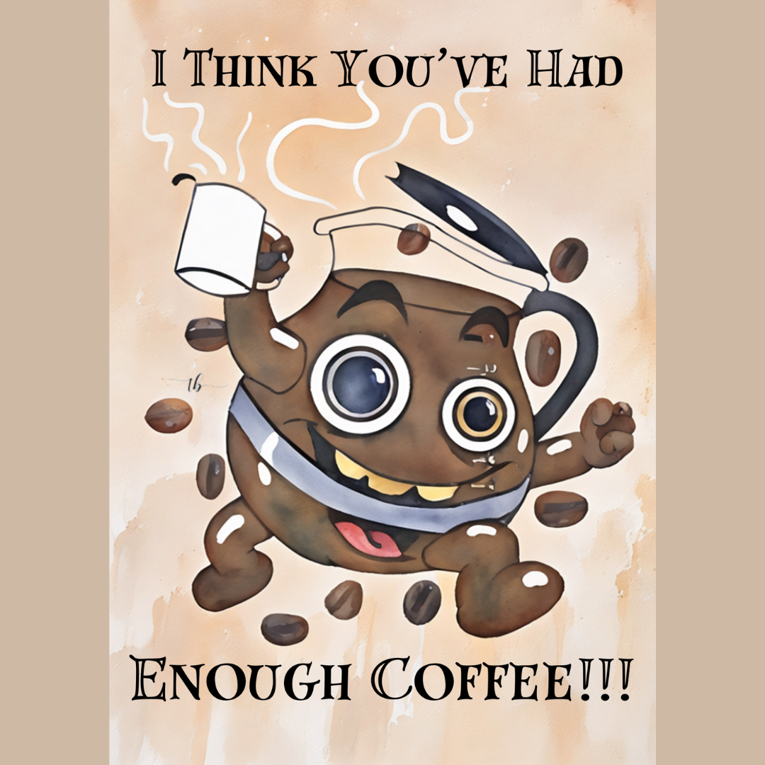 Homemade Sketch Greeting Card Print: "I Think You've Had Enough Coffee"